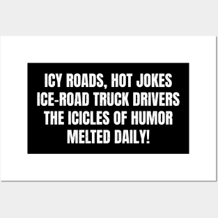 Icy Roads, Hot Jokes – Ice Road Truck Drivers Posters and Art